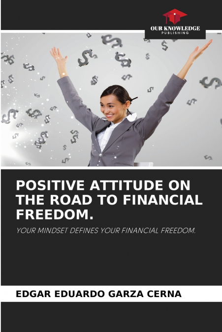 POSITIVE ATTITUDE ON THE ROAD TO FINANCIAL FREEDOM.