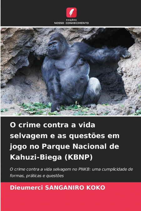 O crime contra a vida selvagem e as questões em jogo no Parque Nacional de Kahuzi-Biega (KBNP)