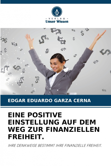 EINE POSITIVE EINSTELLUNG AUF DEM WEG ZUR FINANZIELLEN FREIHEIT.