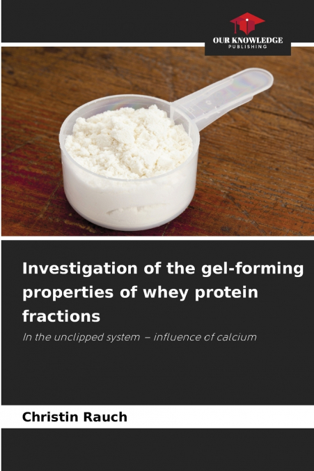 Investigation of the gel-forming properties of whey protein fractions