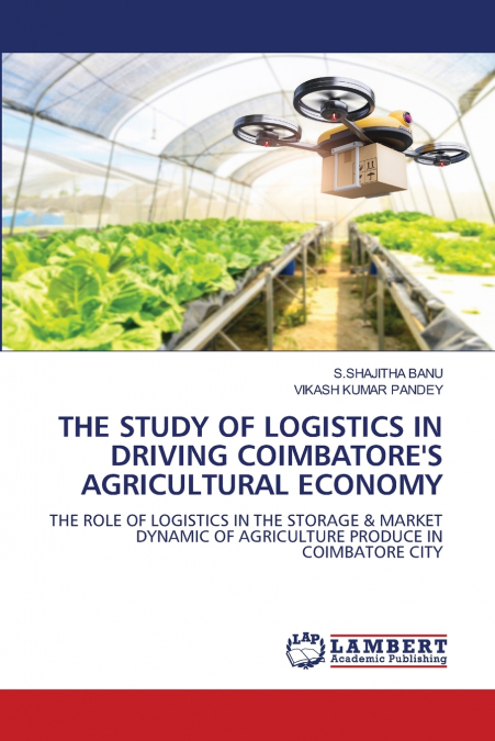 THE STUDY OF LOGISTICS IN DRIVING COIMBATORE’S AGRICULTURAL ECONOMY