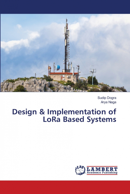 Design & Implementation of LoRa Based Systems