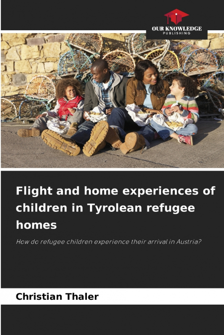 Flight and home experiences of children in Tyrolean refugee homes