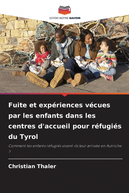 Fuite et expériences vécues par les enfants dans les centres d’accueil pour réfugiés du Tyrol