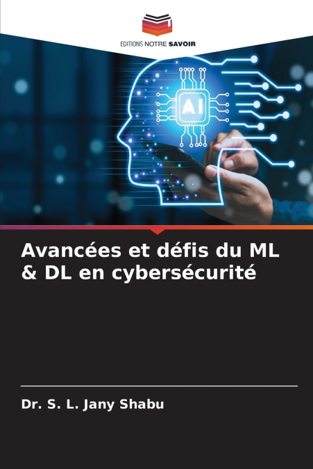 Avancées et défis du ML & DL en cybersécurité