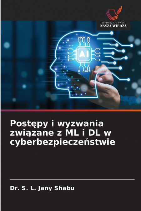 Postępy i wyzwania związane z ML i DL w cyberbezpieczeństwie