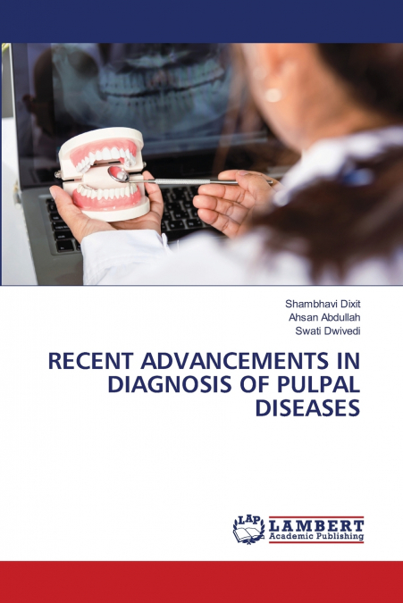 RECENT ADVANCEMENTS IN DIAGNOSIS OF PULPAL DISEASES