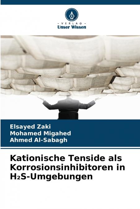 Kationische Tenside als Korrosionsinhibitoren in H₂S-Umgebungen
