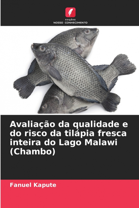 Avaliação da qualidade e do risco da tilápia fresca inteira do Lago Malawi (Chambo)