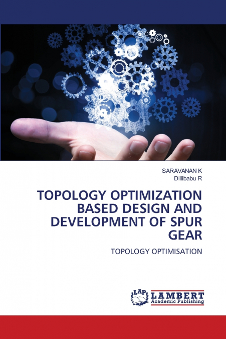 TOPOLOGY OPTIMIZATION BASED DESIGN AND DEVELOPMENT OF SPUR GEAR