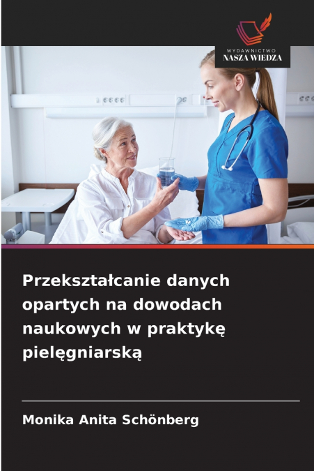 Przekształcanie danych opartych na dowodach naukowych w praktykę pielęgniarską