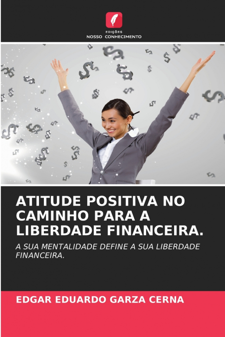 ATITUDE POSITIVA NO CAMINHO PARA A LIBERDADE FINANCEIRA.