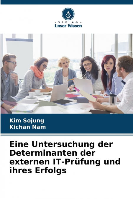 Eine Untersuchung der Determinanten der externen IT-Prüfung und ihres Erfolgs