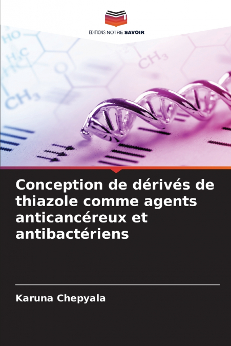 Conception de dérivés de thiazole comme agents anticancéreux et antibactériens