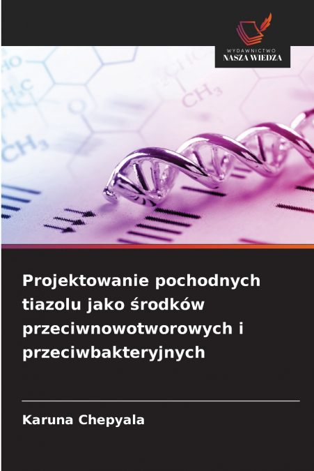 Projektowanie pochodnych tiazolu jako środków przeciwnowotworowych i przeciwbakteryjnych