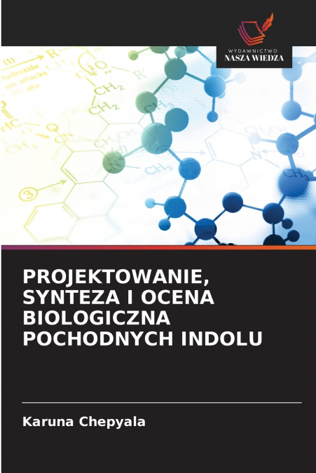 PROJEKTOWANIE, SYNTEZA I OCENA BIOLOGICZNA POCHODNYCH INDOLU