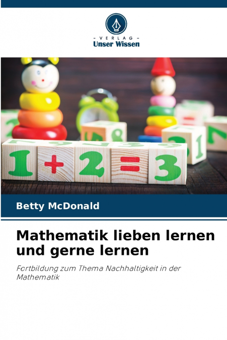 Mathematik lieben lernen und gerne lernen