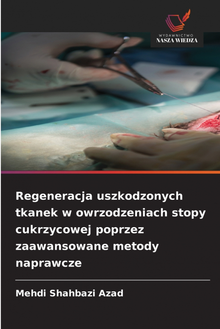 Regeneracja uszkodzonych tkanek w owrzodzeniach stopy cukrzycowej poprzez zaawansowane metody naprawcze