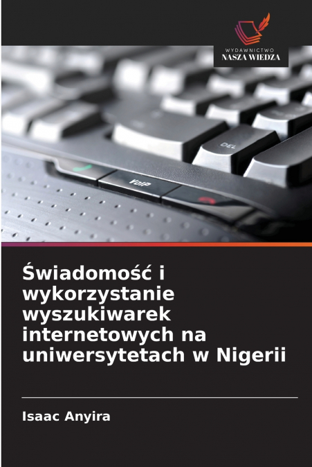 Świadomość i wykorzystanie wyszukiwarek internetowych na uniwersytetach w Nigerii