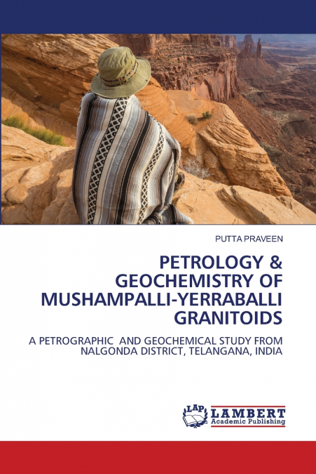 PETROLOGY & GEOCHEMISTRY OF MUSHAMPALLI-YERRABALLI GRANITOIDS