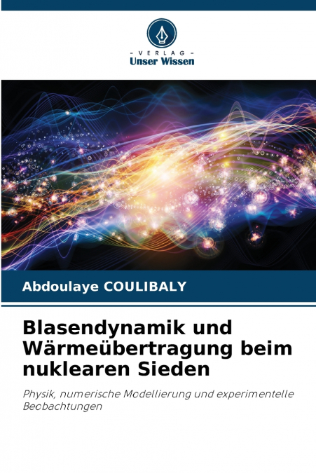 Blasendynamik und Wärmeübertragung beim nuklearen Sieden