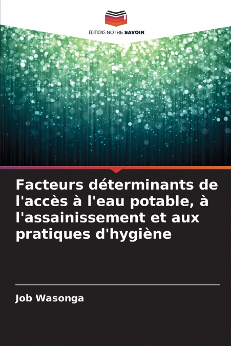 Facteurs déterminants de l’accès à l’eau potable, à l’assainissement et aux pratiques d’hygiène