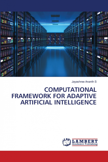 COMPUTATIONAL FRAMEWORK FOR ADAPTIVE ARTIFICIAL INTELLIGENCE