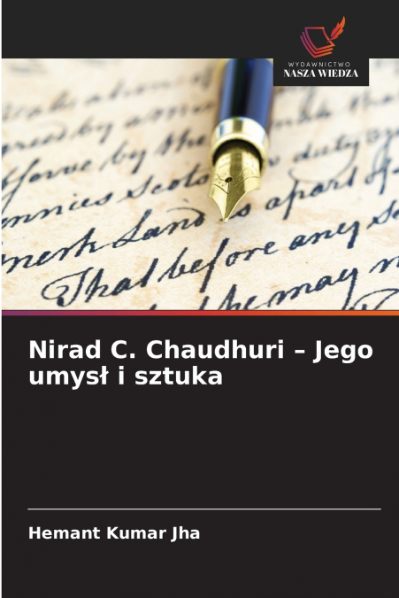Nirad C. Chaudhuri - Jego umysł i sztuka