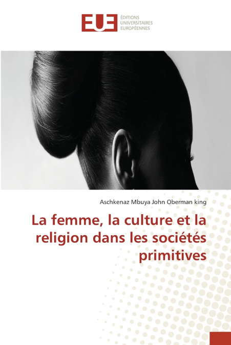 La femme, la culture et la religion dans les sociétés primitives