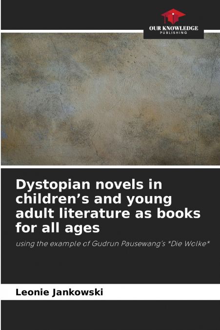 Dystopian novels in children’s and young adult literature as books for all ages