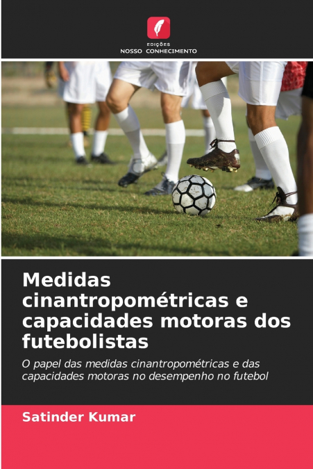 Medidas cinantropométricas e capacidades motoras dos futebolistas