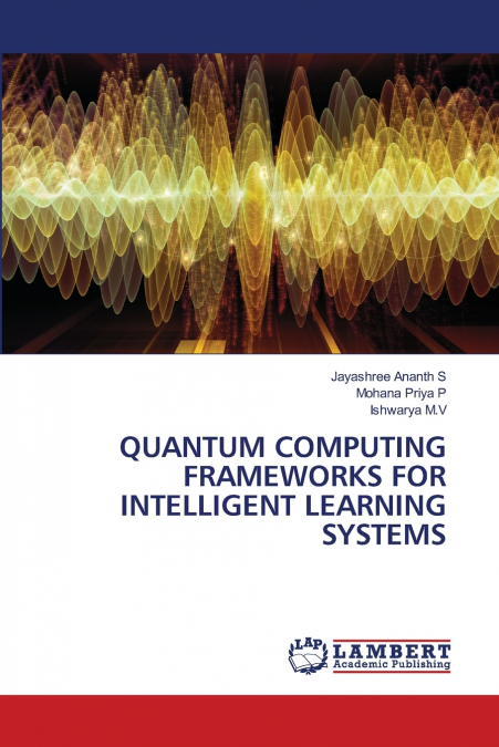 QUANTUM COMPUTING FRAMEWORKS FOR INTELLIGENT LEARNING SYSTEMS