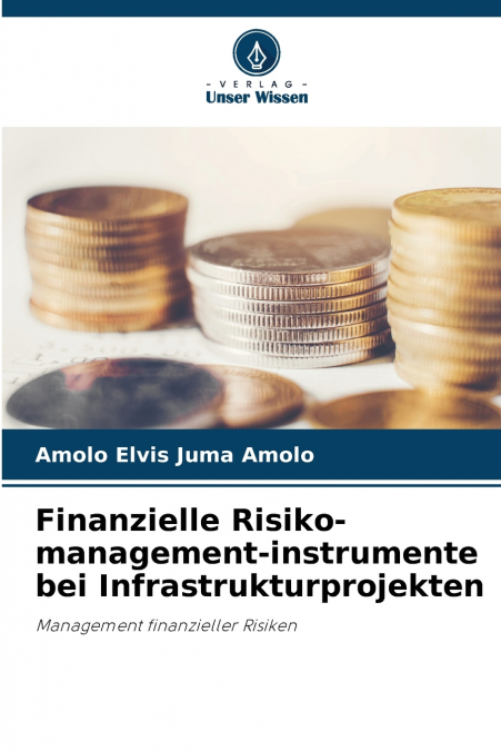 Finanzielle Risiko-management-instrumente bei Infrastrukturprojekten