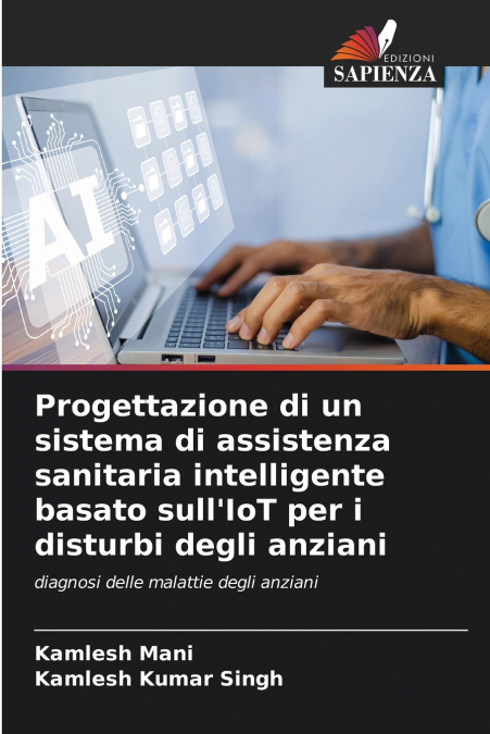 Progettazione di un sistema di assistenza sanitaria intelligente basato sull’IoT per i disturbi degli anziani