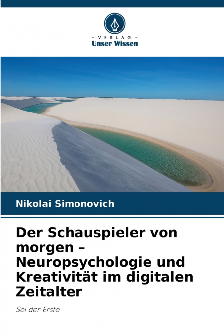 Der Schauspieler von morgen - Neuropsychologie und Kreativität im digitalen Zeitalter