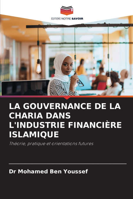 LA GOUVERNANCE DE LA CHARIA DANS L’INDUSTRIE FINANCIÈRE ISLAMIQUE
