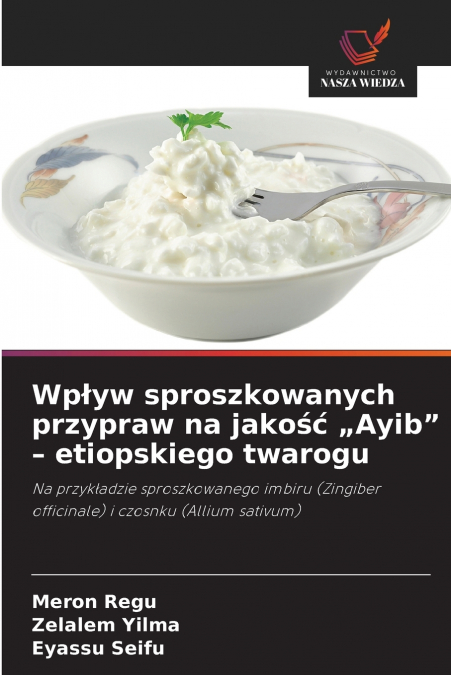 Wpływ sproszkowanych przypraw na jakość „Ayib' - etiopskiego twarogu