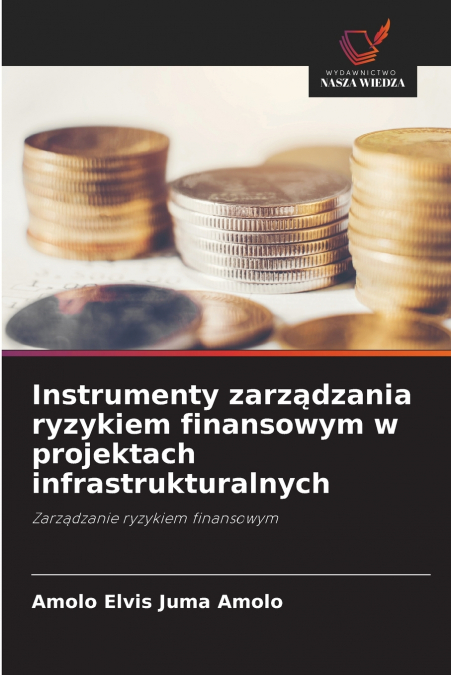Instrumenty zarządzania ryzykiem finansowym w projektach infrastrukturalnych