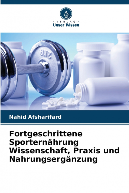 Fortgeschrittene Sporternährung Wissenschaft, Praxis und Nahrungsergänzung