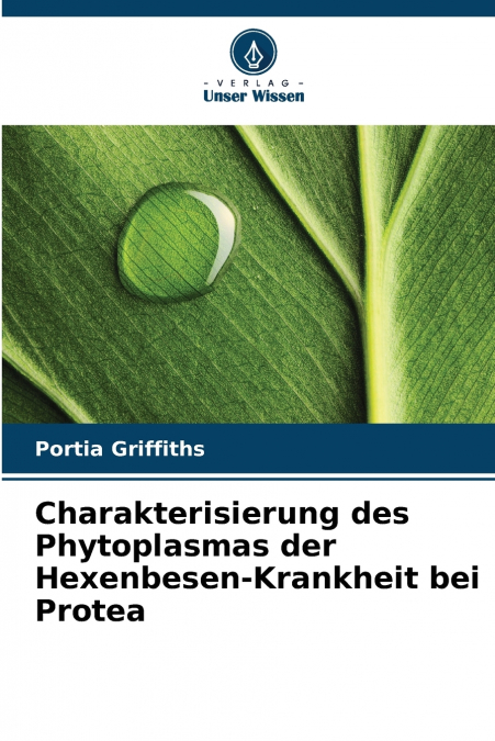 Charakterisierung des Phytoplasmas der Hexenbesen-Krankheit bei Protea