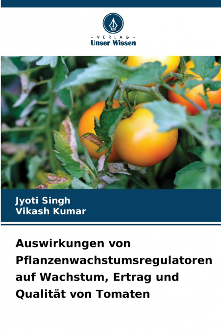 Auswirkungen von Pflanzenwachstumsregulatoren auf Wachstum, Ertrag und Qualität von Tomaten
