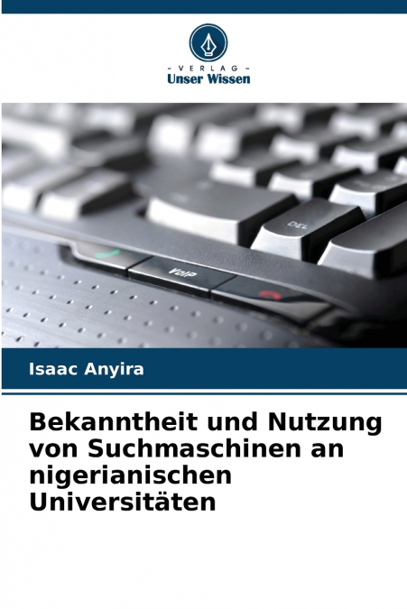 Bekanntheit und Nutzung von Suchmaschinen an nigerianischen Universitäten