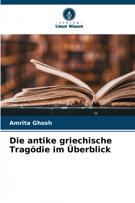 Die antike griechische Tragödie im Überblick