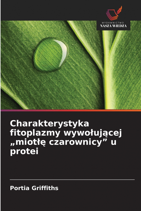 Charakterystyka fitoplazmy wywołującej „miotłę czarownicy' u protei