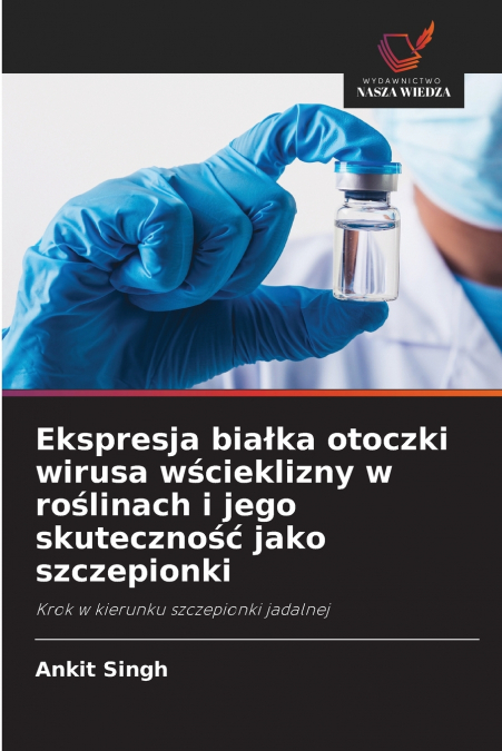 Ekspresja białka otoczki wirusa wścieklizny w roślinach i jego skuteczność jako szczepionki