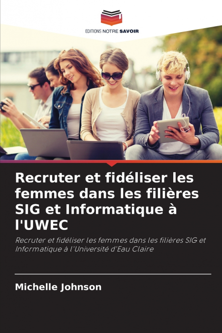 Recruter et fidéliser les femmes dans les filières SIG et Informatique à l’UWEC