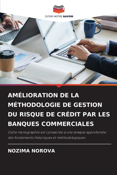 AMÉLIORATION DE LA MÉTHODOLOGIE DE GESTION DU RISQUE DE CRÉDIT PAR LES BANQUES COMMERCIALES