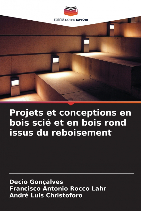 Projets et conceptions en bois scié et en bois rond issus du reboisement