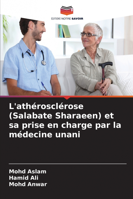 L’athérosclérose (Salabate Sharaeen) et sa prise en charge par la médecine unani
