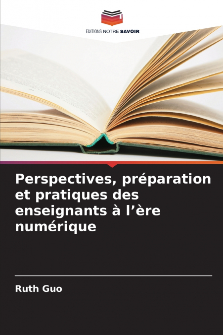 Perspectives, préparation et pratiques des enseignants à l’ère numérique